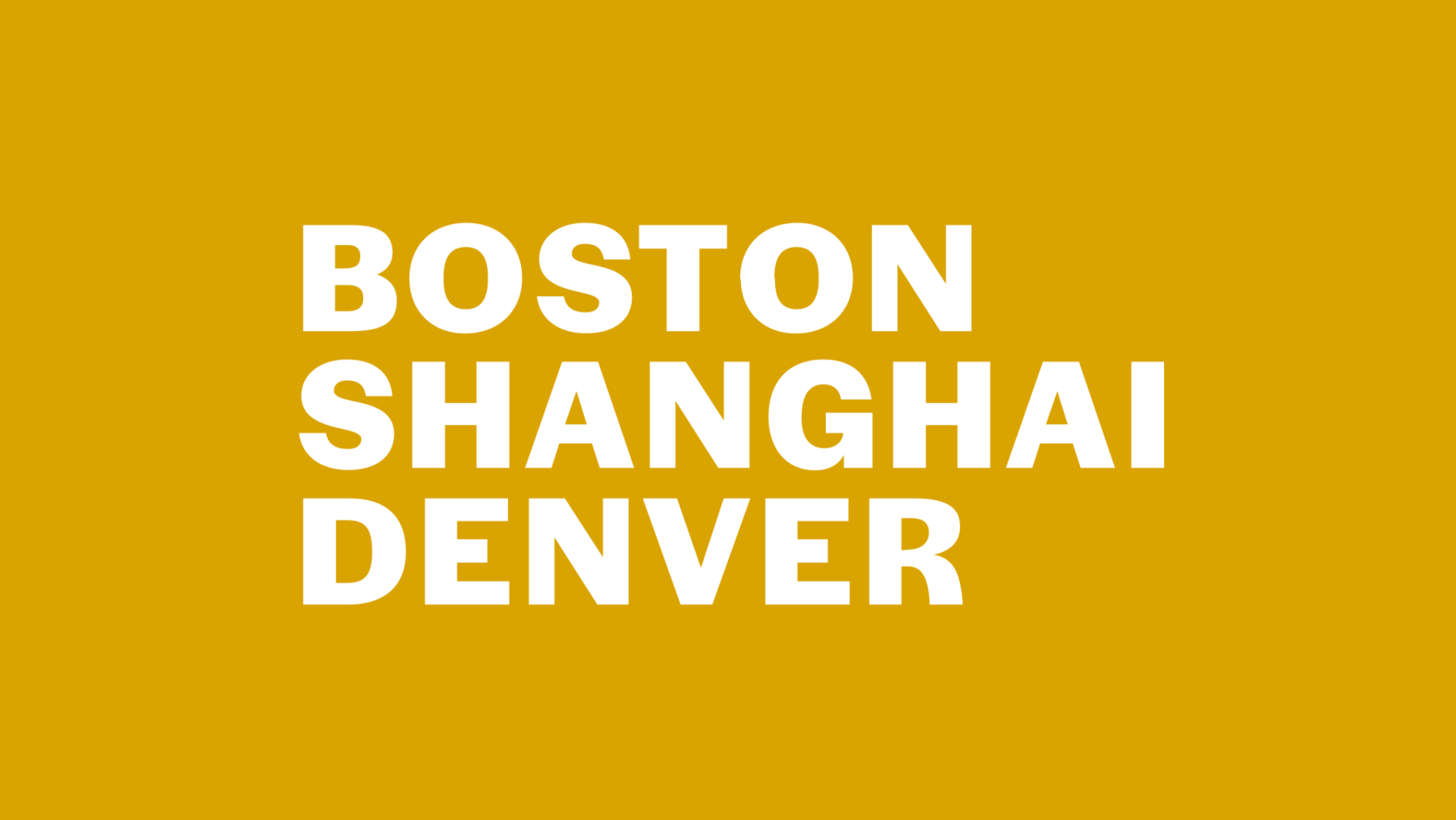 Boston Shanghai Denver text graphic